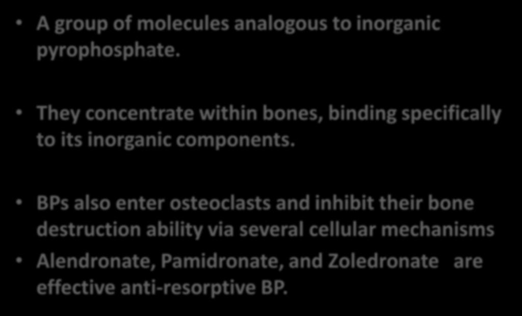 Bisphosphonates (BPs) A group of molecules analogous to inorganic pyrophosphate. They concentrate within bones, binding specifically to its inorganic components.