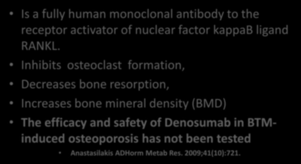Denosumab Is a fully human monoclonal antibody to the receptor activator of nuclear factor kappab ligand RANKL.