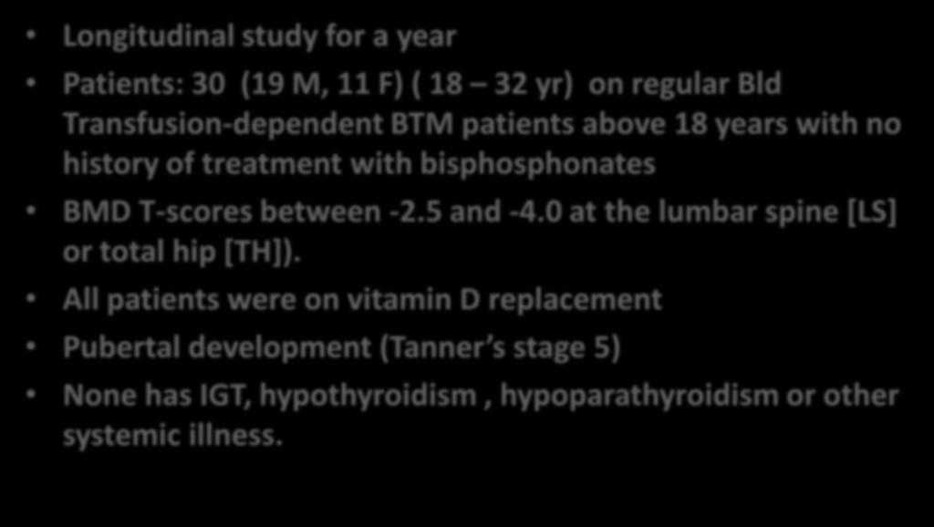 Design and Patients: Longitudinal study for a year Patients: 30 (19 M, 11 F) ( 18 32 yr) on regular Bld Transfusion-dependent BTM patients above 18 years with no history of treatment with