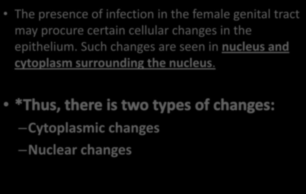 The presence of infection in the female genital tract may procure certain cellular changes in the epithelium.