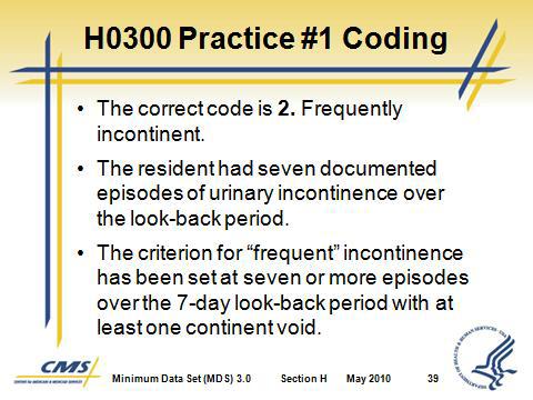 Slide 37 G. H0300 Practice #1 1. A resident with multi-infarct dementia: a. Is incontinent of urine on three occasions on day one of observation b.