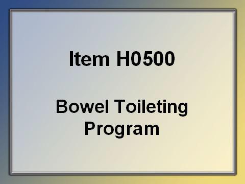 impaction and evaluated for constipation.) VI. H0500 Bowel Toileting Program A. This item documents whether a toileting program is being used to manage a resident s bowel incontinence.