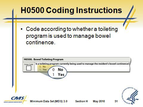 Slide 50 Slide 51 C. H0500 Conduct the Assessment 1. Review the medical record for evidence of a bowel toileting program. 2. Look for documentation of 3 