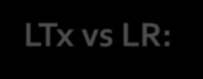 LTx vs LR: