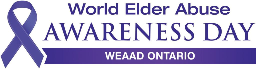 Elder Abuse Ontario Provincial Planning Meeting May 16, 2017 WORLD ELDER ABUSE AWARENESS DAY 2017 The