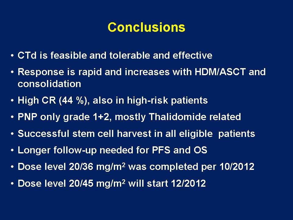 High CR (44 %), also in high-risk patients PNP only grade 1+2, mostly Thalidomide related Successful stem cell harvest in all eligible