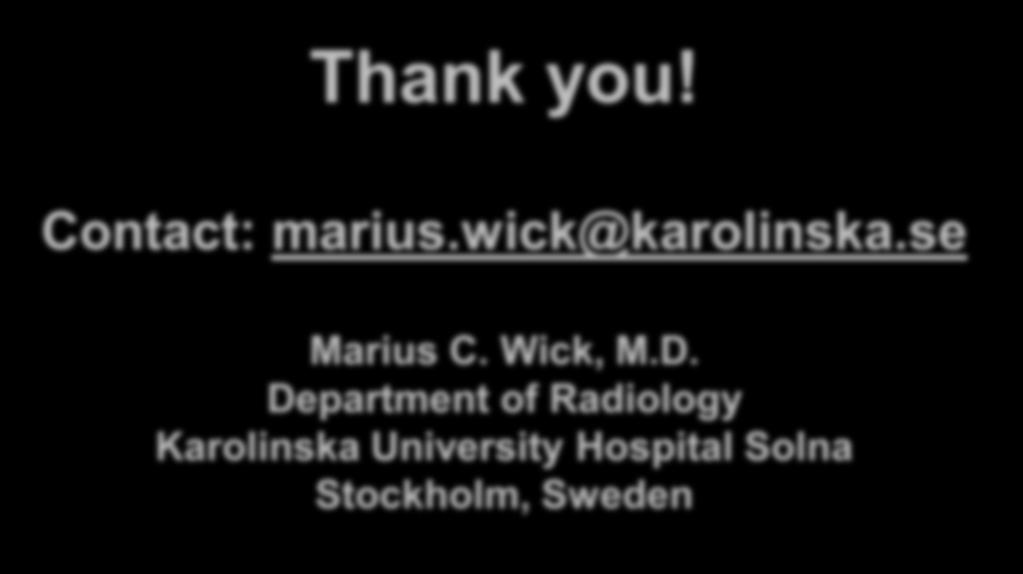 Thank you! Contact: marius.wick@karolinska.se Marius C. Wick, M.D.