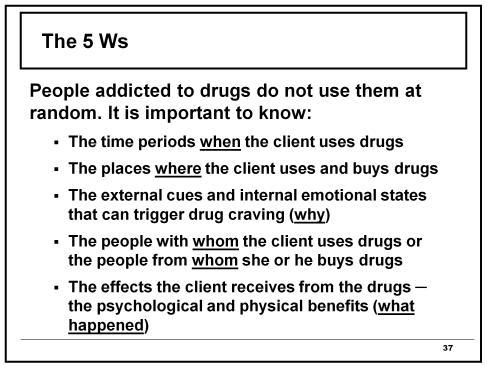 The 5 Ws People addicted to drugs do not use them at random.
