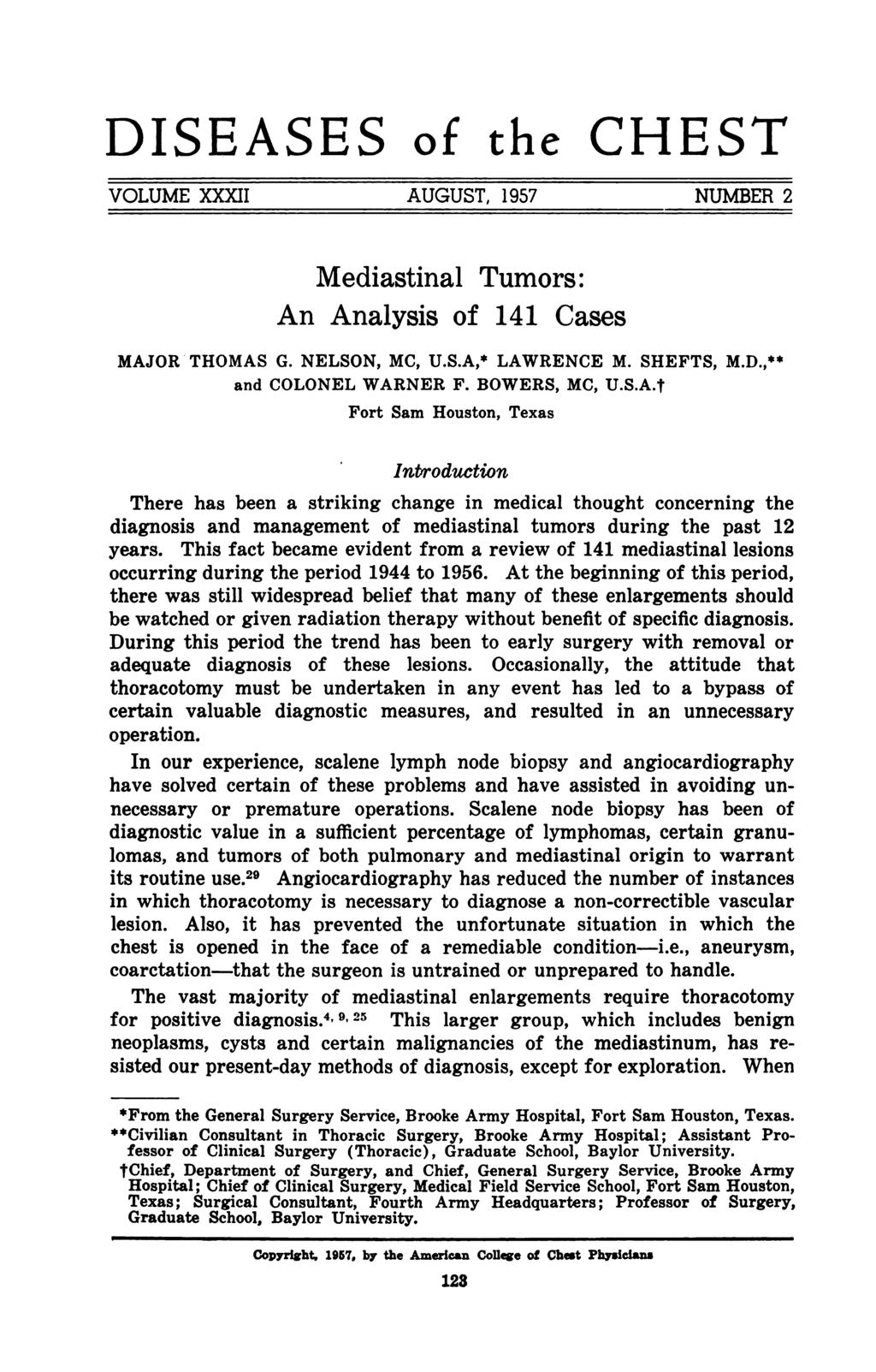 DISEASES of the CHEST VOLUME XXXII AUGUST, 1957 NUMBER 2 Mediastinal Tumors: An Analysis of 141 Cases MAJOR"THOMAS G. NELSON, MC, U.S.A, LAWRENCE M. SHEFTS, M.D., and COLONEL WARNER F. BOWERS, MC, U.