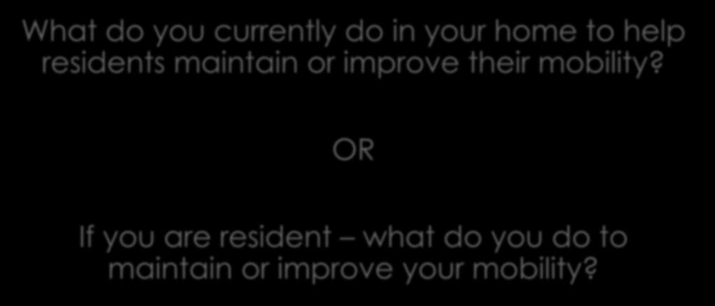 What do you currently do in your home to help residents maintain or improve their