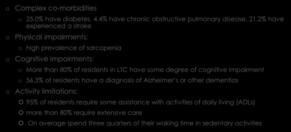 Residents in LTC often have: o Complex co-morbidities o 25.0% have diabetes, 4.4% have chronic obstructive pulmonary disease, 21.