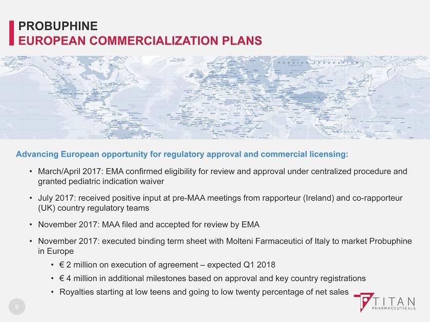 9 Advancing European opportunity for regulatory approval and commercial licensing: March/April 2017: EMA confirmed eligibility for review and approval under centralized procedure and granted