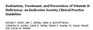 Endocrine Society Guidelines Deficiency < 50 nmol/l Adults 600 IU for bone health but may need 1500-2000 IU for 25(OH)D > 75 nmol/l