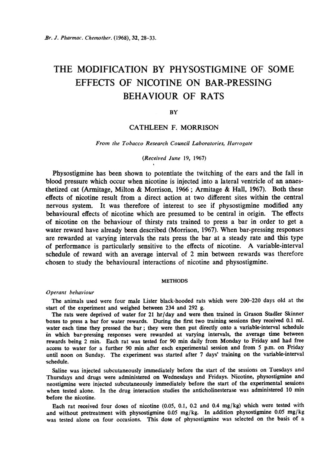 Br. J. Pharmac. Chemother. (1968), 32, 28-33. THE MODIFICATION BY PHYSOSTIGMINE OF SOME EFFECTS OF NICOTINE ON BAR-PRESSING BEHAVIOUR OF RATS BY CATHLEEN F.