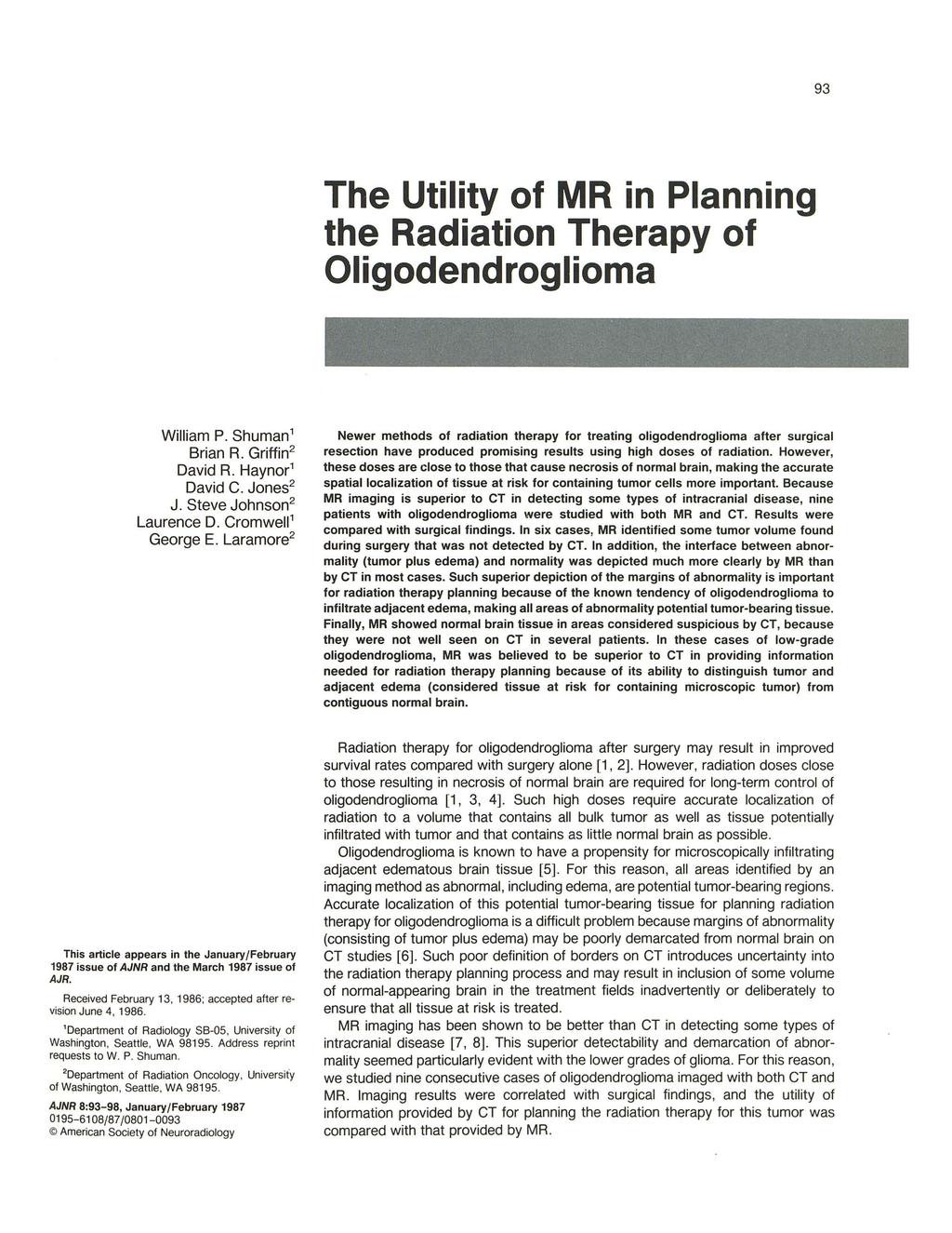 93 The Utility of MR in Planning the Radiation Therapy of Oligodendroglioma William P. Shuman' Brian R. Griffin2 David R. Haynor' David C. Jones 2 J. Steve Johnson 2 Laurence D. Cromwell' George E.