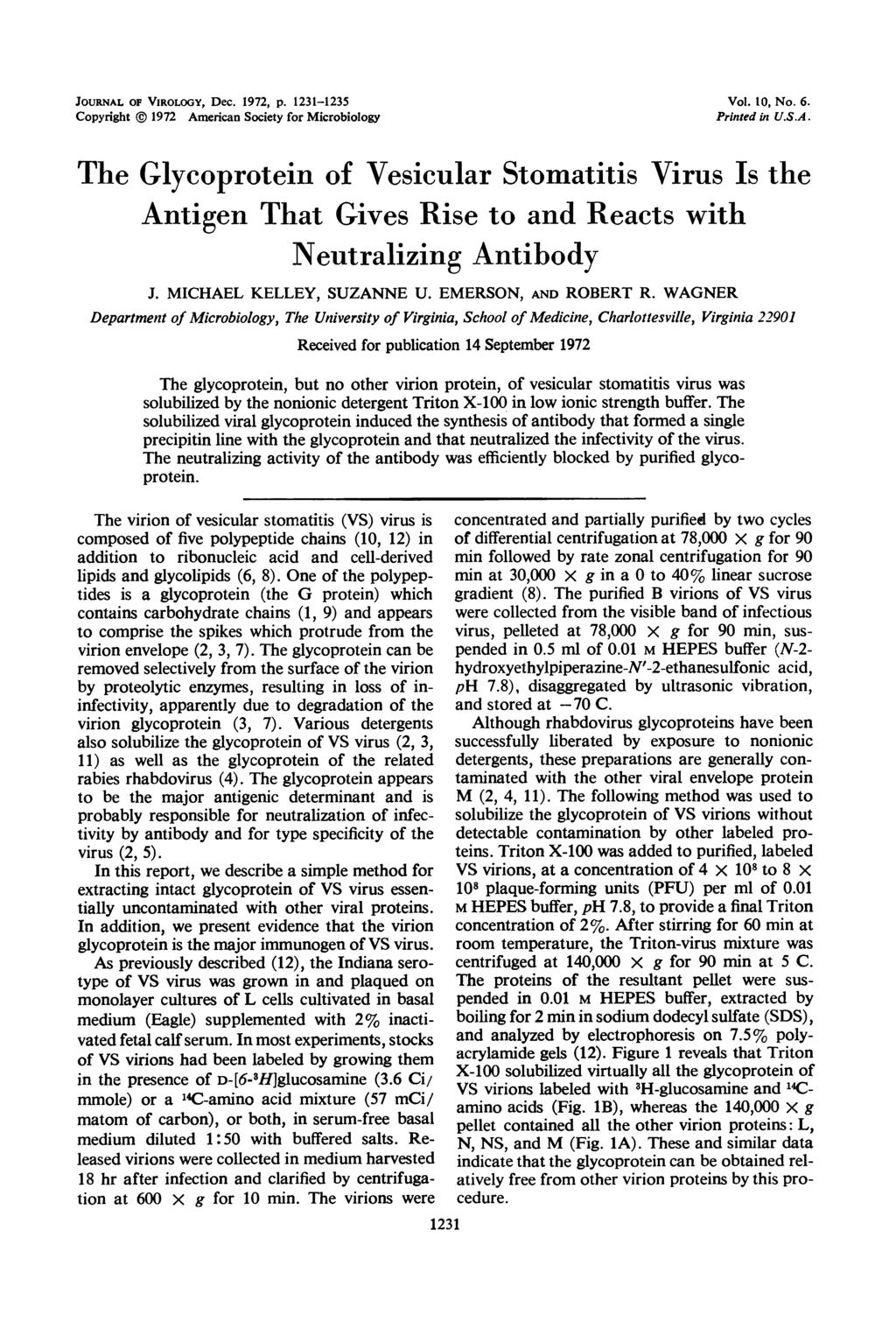 JOURNAL OF VIROLOGY, Dec. 1972, p. 1231-1235 Copyright 1972 American Society for Microbiology Vol. 10, No. 6. Printed in U.S.A. The Glycoprotein of Vesicular Stomatitis Virus Is the Antigen That Gives Rise to and Reacts with Neutralizing Antibody J.
