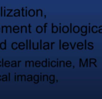 molecular and cellular levels Includes radiotracer imaging/nuclear