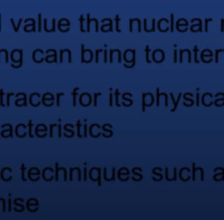 bring to interventions May use a radiotracer