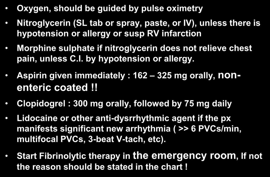 Therapeutic Standard Oxygen, should be guided by pulse oximetry Nitroglycerin (SL tab or spray, paste, or IV), unless there is hypotension or allergy or susp RV infarction Morphine sulphate if