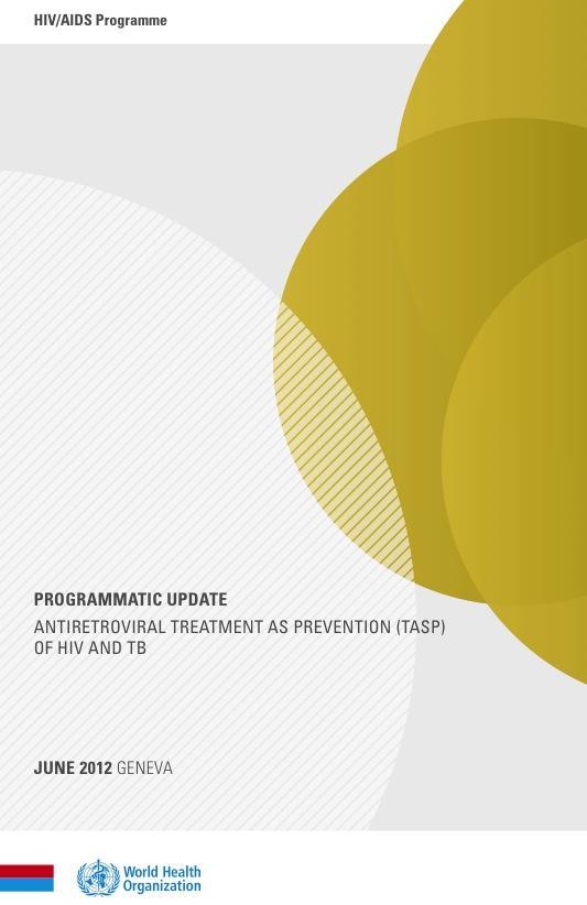 WHO TasP programmatic update, 2012 Outlines WHO s strategy for TasP: 1. Intensify and scale up ART for those with CD4 < 350 2.