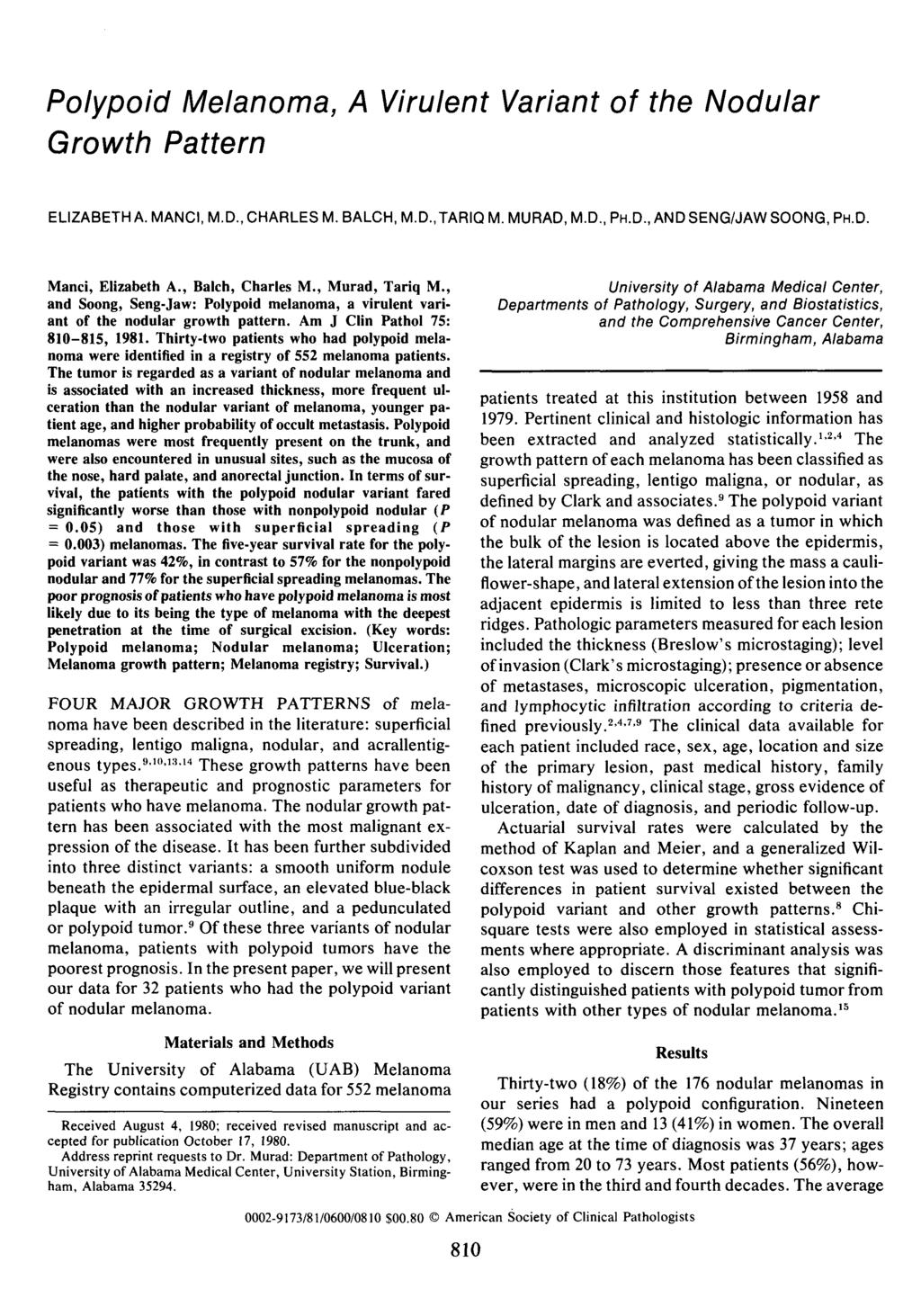 Polypoid Melanoma, A Virulent Variant of the Nodular Growth Pattern ELIZABETH A. MANCI, M.D., CHARLES M. BALCH, M.D..TARIQ M. MURAD, M.D., PH.D., AND SENG/JAW SOONG, PH.D. Manci, Elizabeth A.