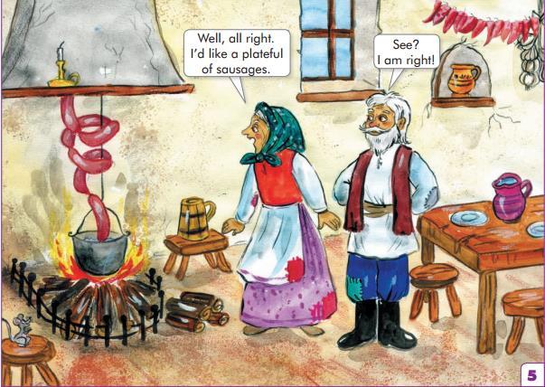 The woman is very hungry. Some sausages fall into the pot through the chimney. They re so happy. 17. The old woman makes her first wish. What does she wish for?