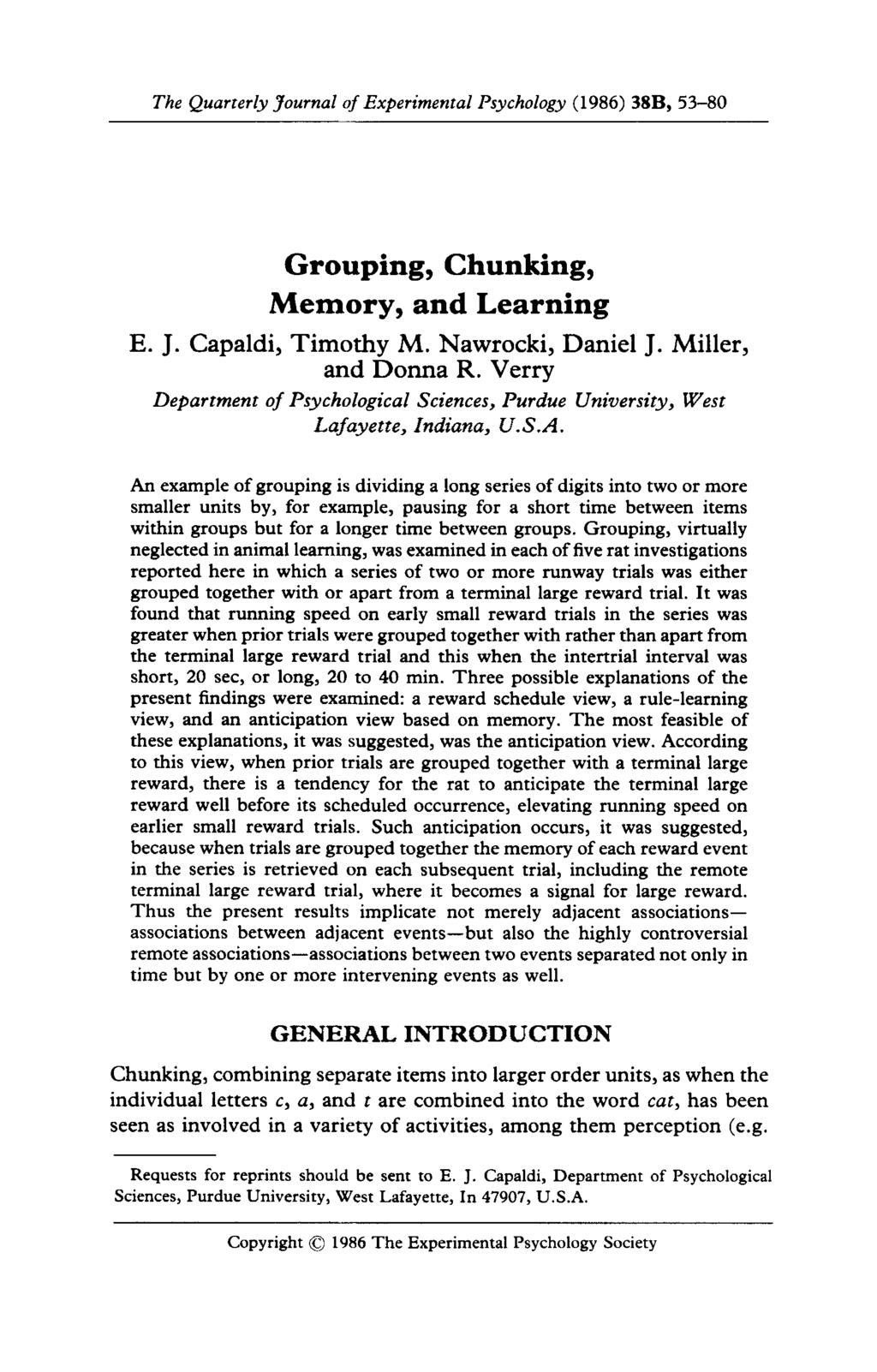 The Quarterly Journal of Experimental Psychology (1986) 38B, 53-8 Grouping, Chunking, Memory, and Learning E. J. Capaldi, Timothy M. Nawrocki, Daniel J. Miller, and Donna R.