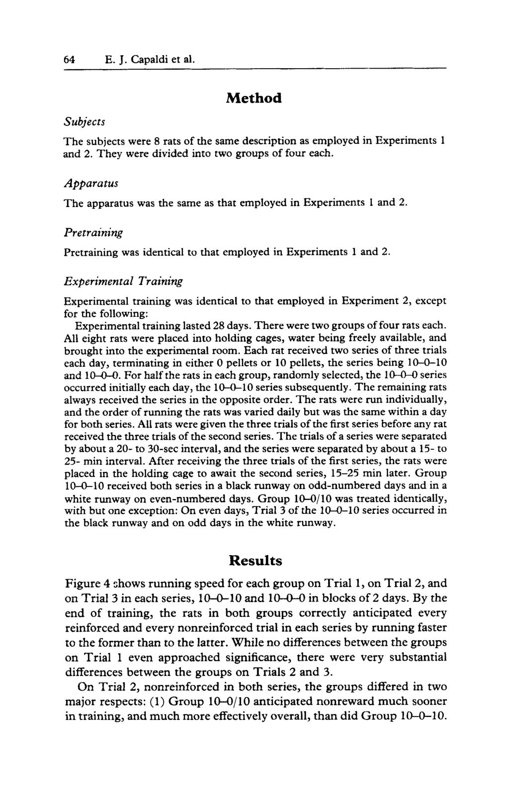 64 E. J. Capaldi et al. Subjects Method The subjects were 8 rats of the same description as employed in Experiments 1 and 2. They were divided into two groups of four each.