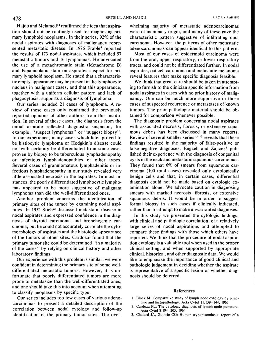478 BETSILL AND HAJDU A.J.C.P. April 980 Hajdu and Melamed' 4 reaffirmed the idea that aspiration should not be routinely used for diagnosing primary lymphoid neoplasms.