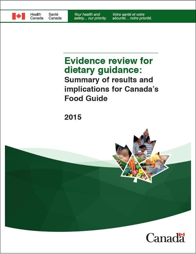 Evidence Review 2015 Evidence Review for Dietary Guidance Reports Released Fall 2016 http://healthycanadians.gc.