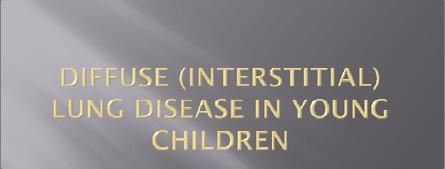Interstitial Lung Disease in Infants and Children David A.