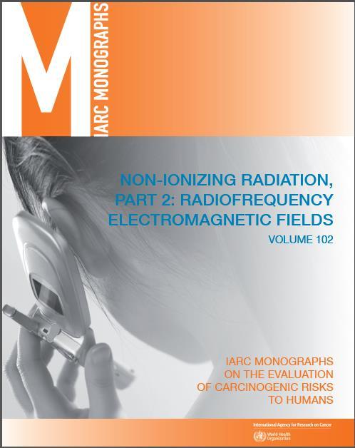 IARC Evaluation of Radiofrequency Fields Volume 102 (2013) RF fields classified as "possibly carcinogenic to humans" (Group 2B) based on limited evidence in humans, based on positive association