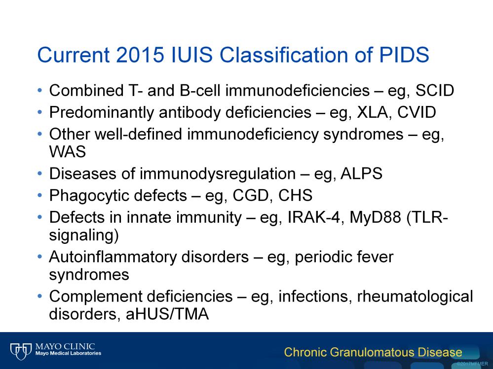 This slide provides the most recent classification of primary immunodeficiencies, which includes CGD, or chronic granulomatous disease, based on the