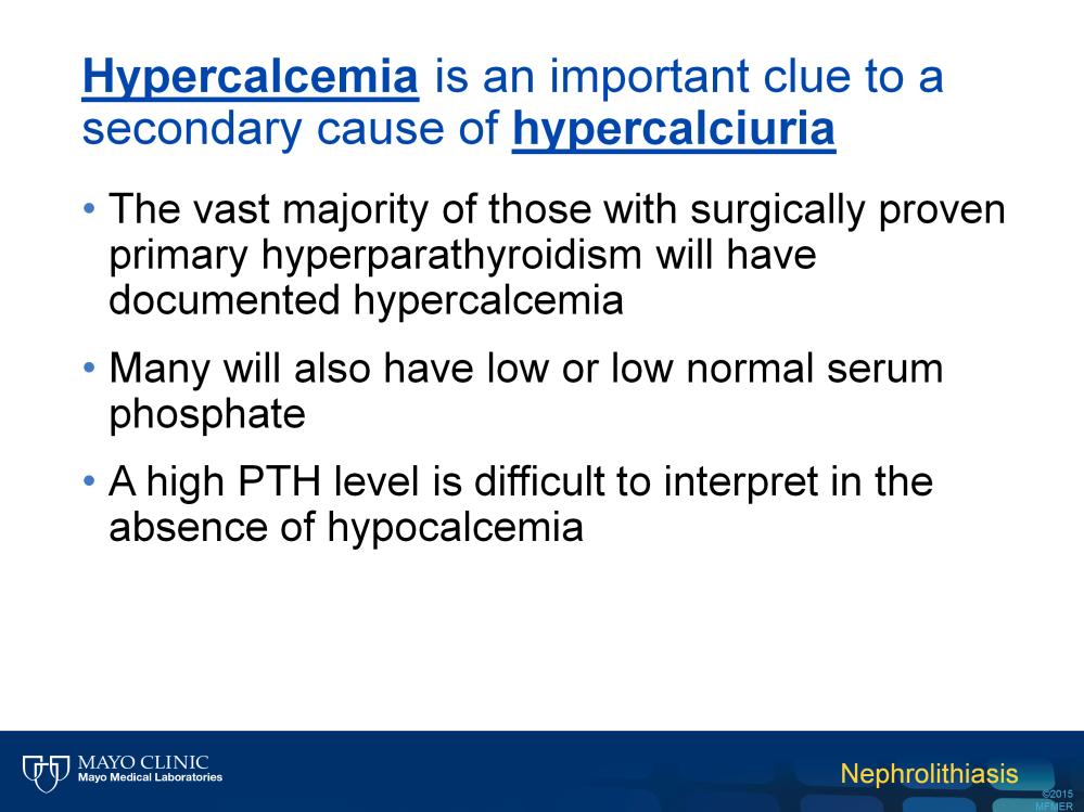 The vast majority of patients with hyperparathyroidism will have hypercalcemia. Many will also have hypophosphatemia (at least mild).