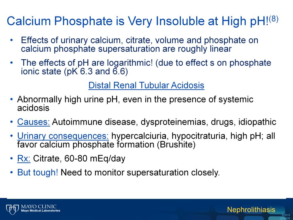 Calcium phosphate stones are the exact opposite, since calcium phosphate precipitates in urine with an alkaline ph > 6.3.