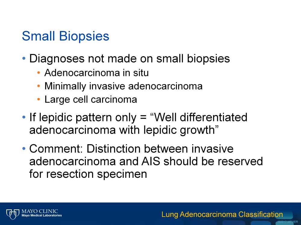 There are certain diagnoses that we cannot make on small biopsies, and these include adenocarcinoma in situ, minimally invasive adenocarcinoma, large cell carcinoma, and adenosquamous cell carcinoma.