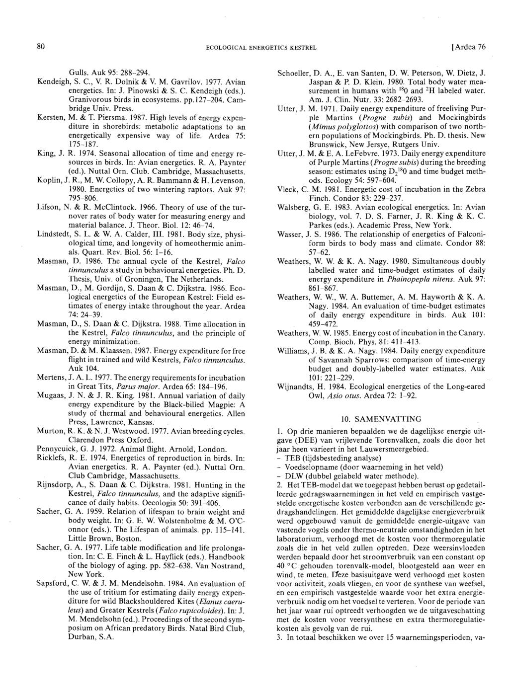 80 ECOLOGICAL ENERGETICS KESTREL [Ardea 76 Gulls. Auk 95: 288-294. Kendeigh, S. c., V. R. Dolnik & V. M. Gavrilov. 1977. Avian energetics. In: J. Pinowski & S. C. Kendeigh (eds.).