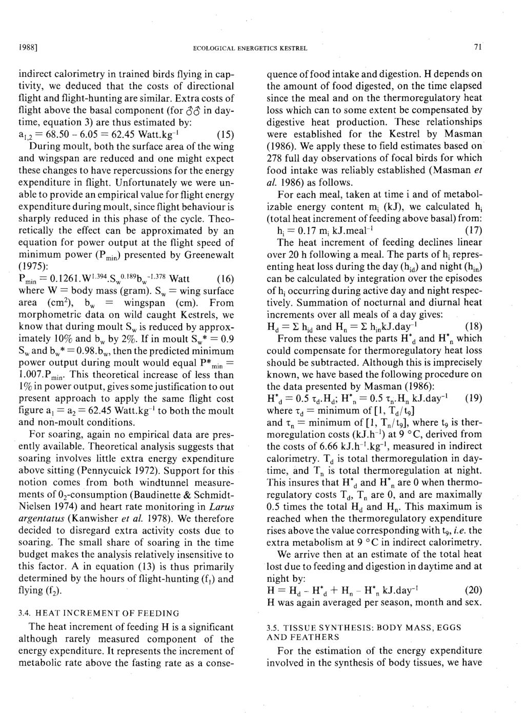 1988] ECOLOGICAL ENERGETICS KESTREL 71 indirect calorimetry in trained birds flying in captivity, we deduced that the costs of directional flight and flight-hunting are similar.