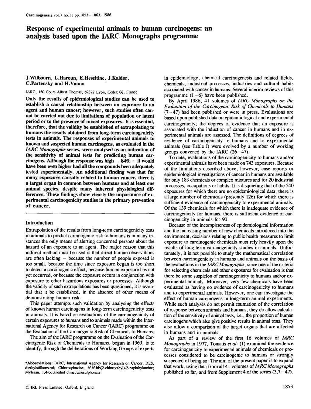 Carcinogenesls vol.7 no.ll pp. 1853-1863, 1986 Response of experimental animals to human carcinogens: an analysis based upon the IARC Monographs programme J.Wilbourn, L.Haroun, E.Heseltine, J.