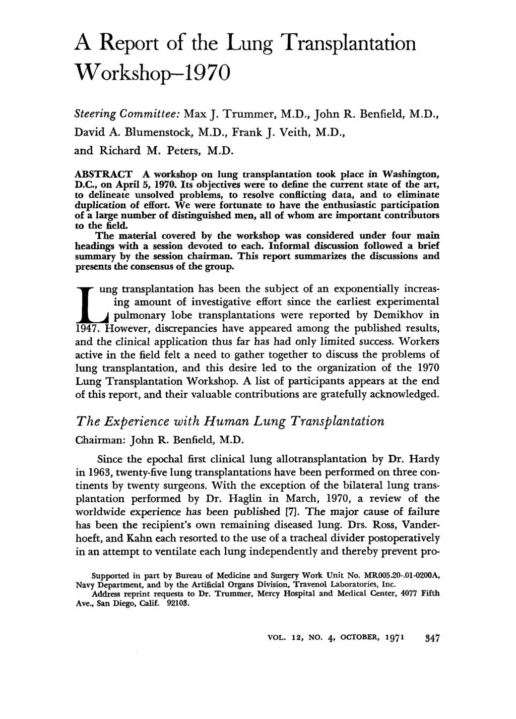 A Report of the Lung Transplantation Workshop-1970 Steering Committee: Max J. Trummer, M.D., John R. Benfield, M.D., David A. Blumenstock, M.D., Frank J. Veith, M.D., and Richard M. Peters, M.D. ABSTRACT A workshop on lung transplantation took place in Washington, D.