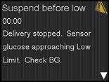 Section 9 I Sensor Alerts and Suspend 9.2 SmartGuard : Suspend by Sensor Suspend before Low When Suspend before low occurs, you will receive this alert message. Notice insulin delivery has stopped.