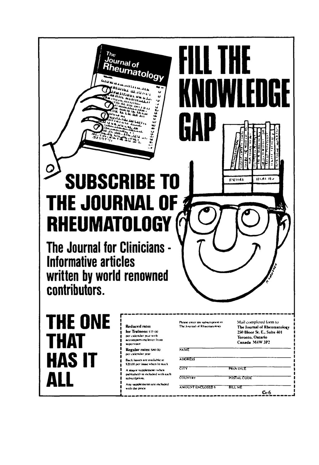 FILL THE KNOWLEDGE SUBSCRIBE TO THE JOURNAL OF RHEUMATOLOGY The Journal for Clinicians - Informative articles written by world renowned contributors.