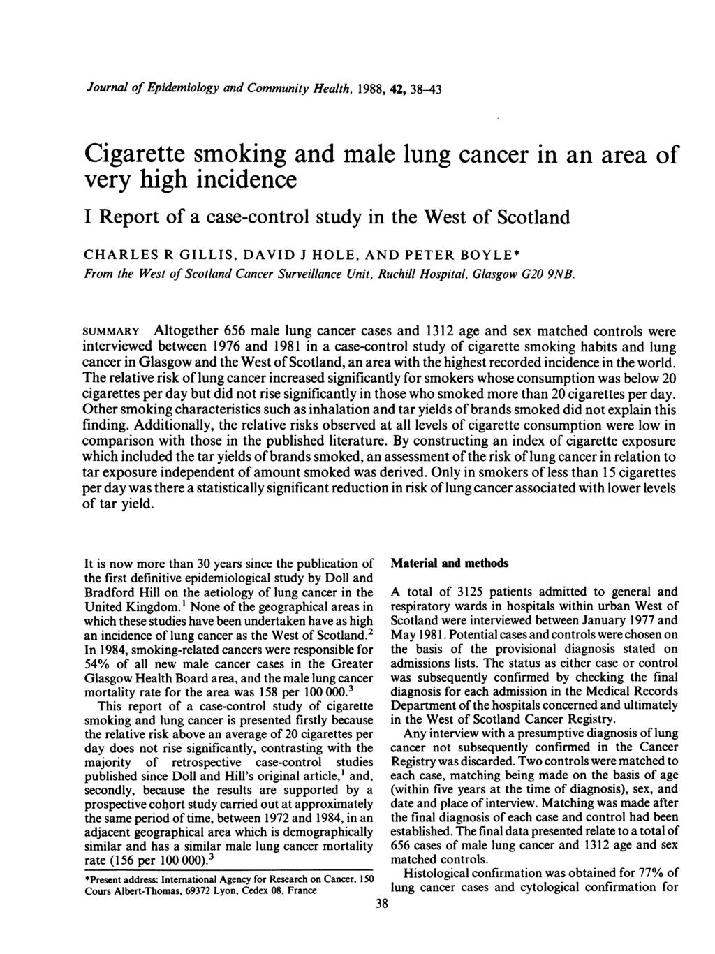 Journal of Epidemiology and Community Health, 1988, 42, 38-43 Cigarette smoking and male lung cancer in an area of very high incidence I Report of a case-control study in the West of Scotland CHARLES
