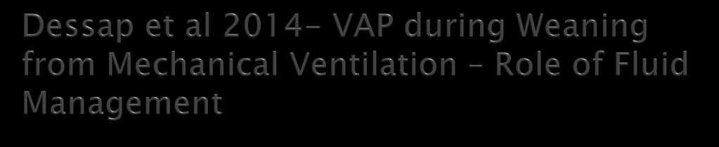 Assess the impact of a depletive fluidmanagement strategy on ventilator-associated complication (VAC) and VAP occurrence during weaning from mechanical ventilation We used data from the B-type