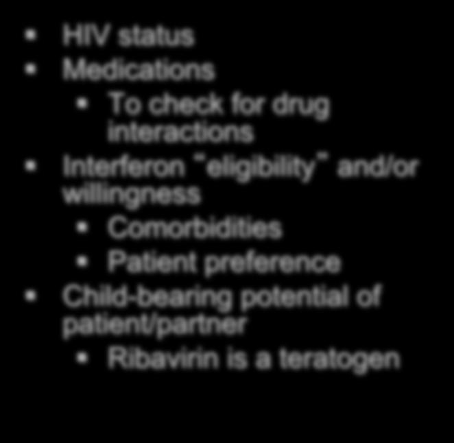 Medications HIV status Medications To check for drug interactions Interferon eligibility and/or willingness Comorbidities