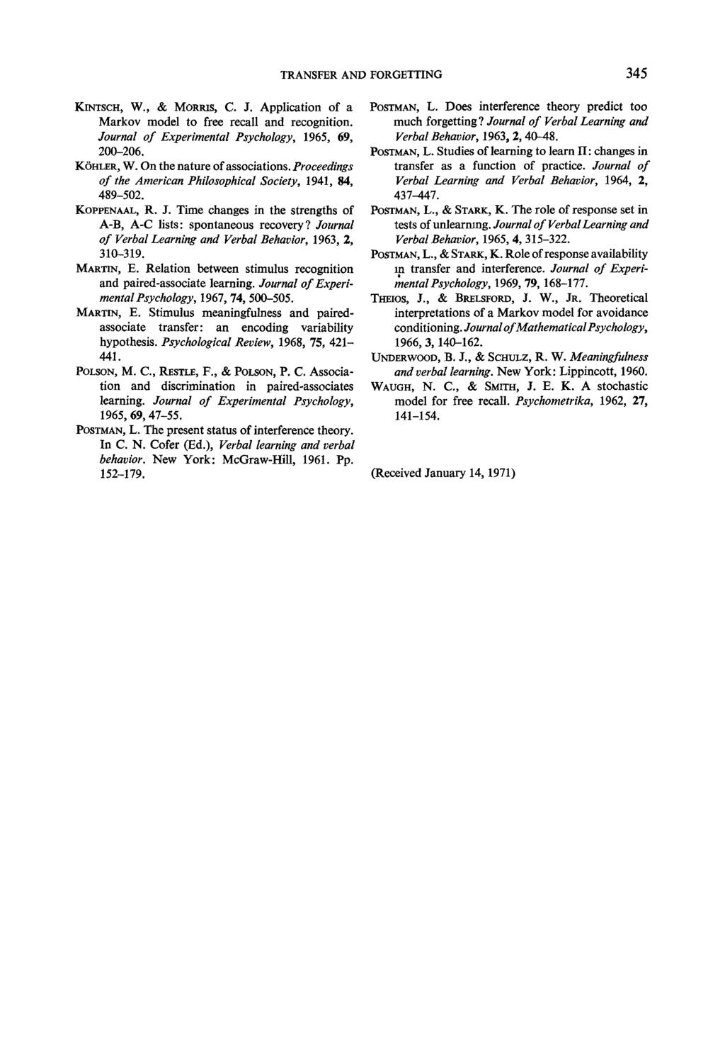 TRANSFER AND FORGETTING 345 KINTSCH, W., & MORRIS, C. J. Application of a Markov model to free recall and recognition. Journal of Experimental Psychology, 1965, 69, 200-206. K6HLER, W.
