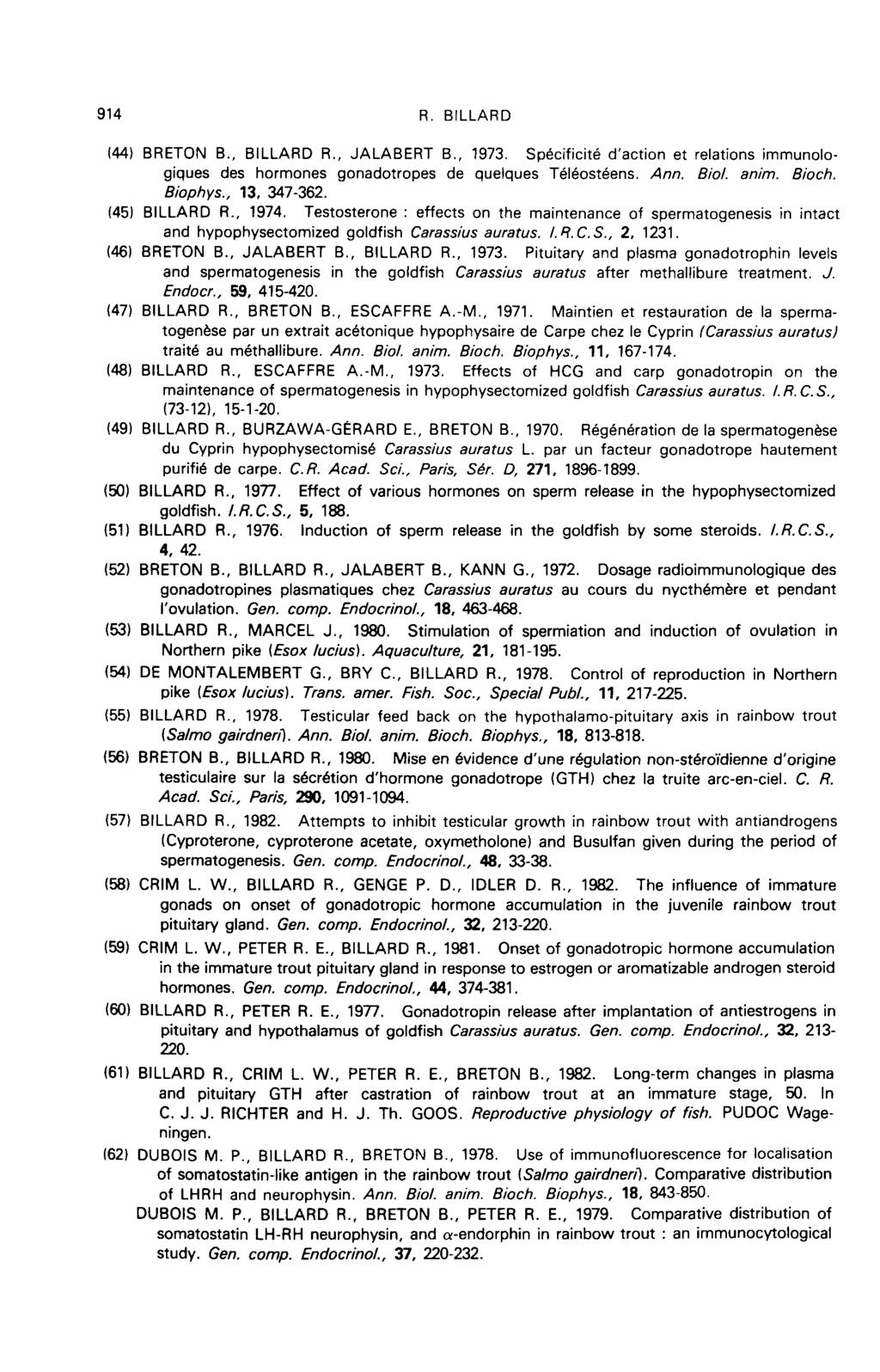 (44) BRETON B., BILLARD R., JALABERT B., 1973. Specificite d action et relations immunologiques des hormones gonadotropes de quelques T616ost6ens. Ann. Biol. anim. Bioch. Biophys., 13, 347-362.