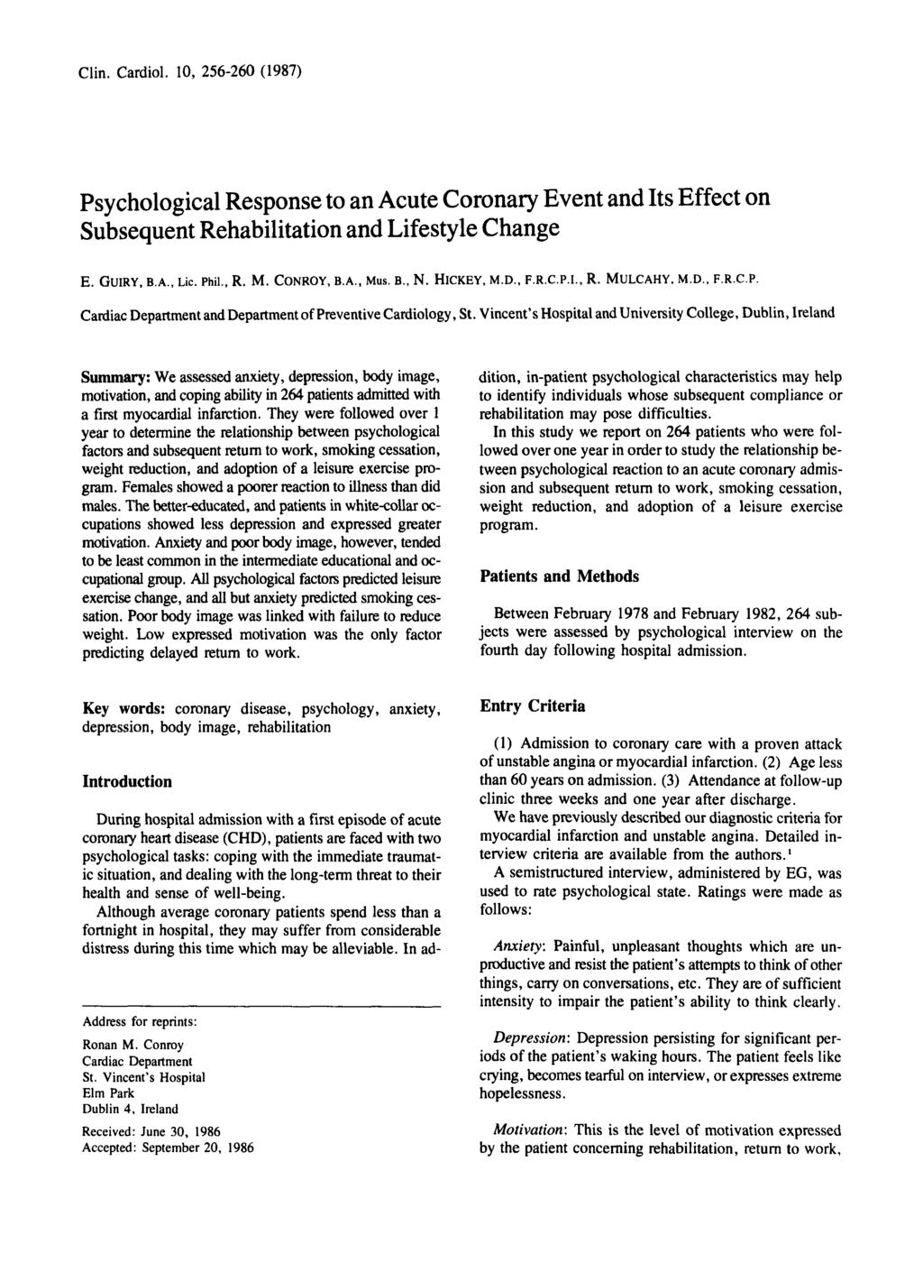 Clin. Cardiol. 10, 256-260 (1987) Psychological Response to an Acute Coronary Event and Its Effect on Subsequent Rehabilitation and Lifestyle Change E. GUIRY, B.A., Lic. Phil., R. M. CONROY, B.A., Mus.