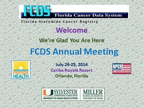 FCDS Annual Meeting 4 2014-2015 FCDS Webcast Schedule 5 Date Time Presentation Title 8/21/2014 1:00pm 2014 Reporting Requirements: FCDS Annual Meeting Highlights 9/18/2014 1:00pm GYN Neoplasms: