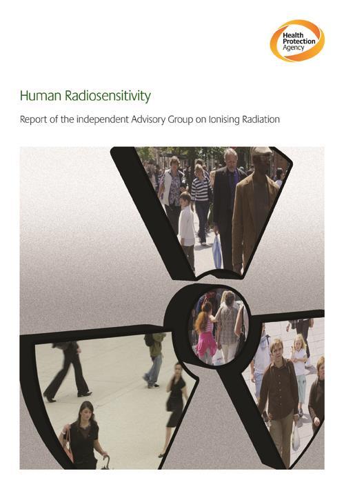 Human Radiosensitivity A report from the Advisory Group on Ionising Radiation (AGIR) March 2013 Established (by NRPB) in 1995 to : review work on the biological and medical effects of ionising